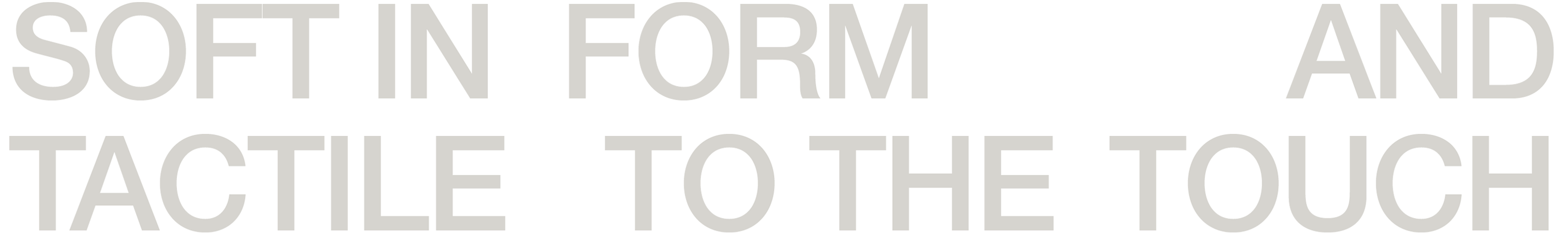 SOFT IN FORM AND TACTILE TO THE TOUCH